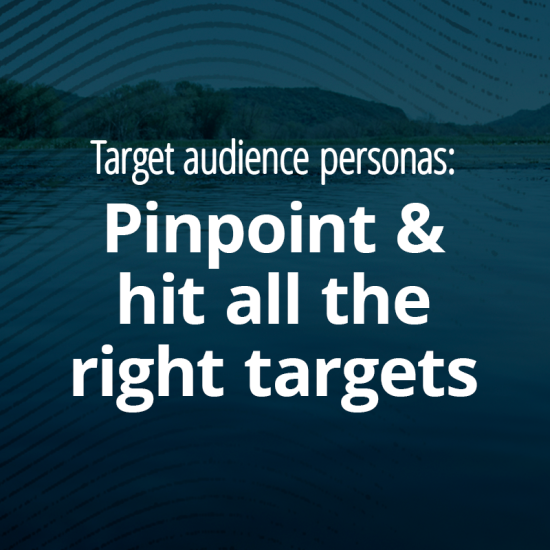 "Target audience personas: Pinpoint & hit all the right targets"