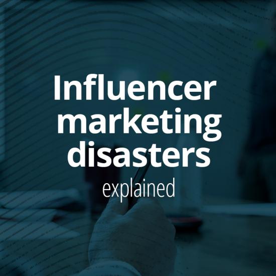 Influencer marketing disasters explained